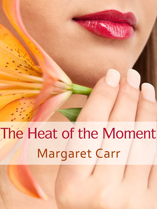 Title details for The Heat of the Moment by Margaret Carr - Available